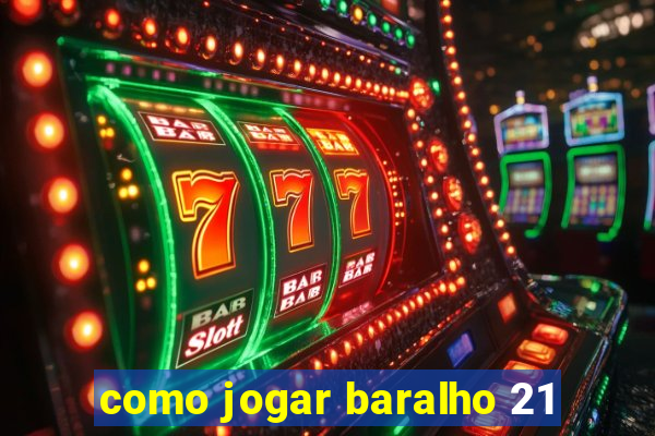 como jogar baralho 21